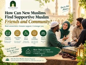 How Can New Muslims Find Supportive Muslim Friends and Community